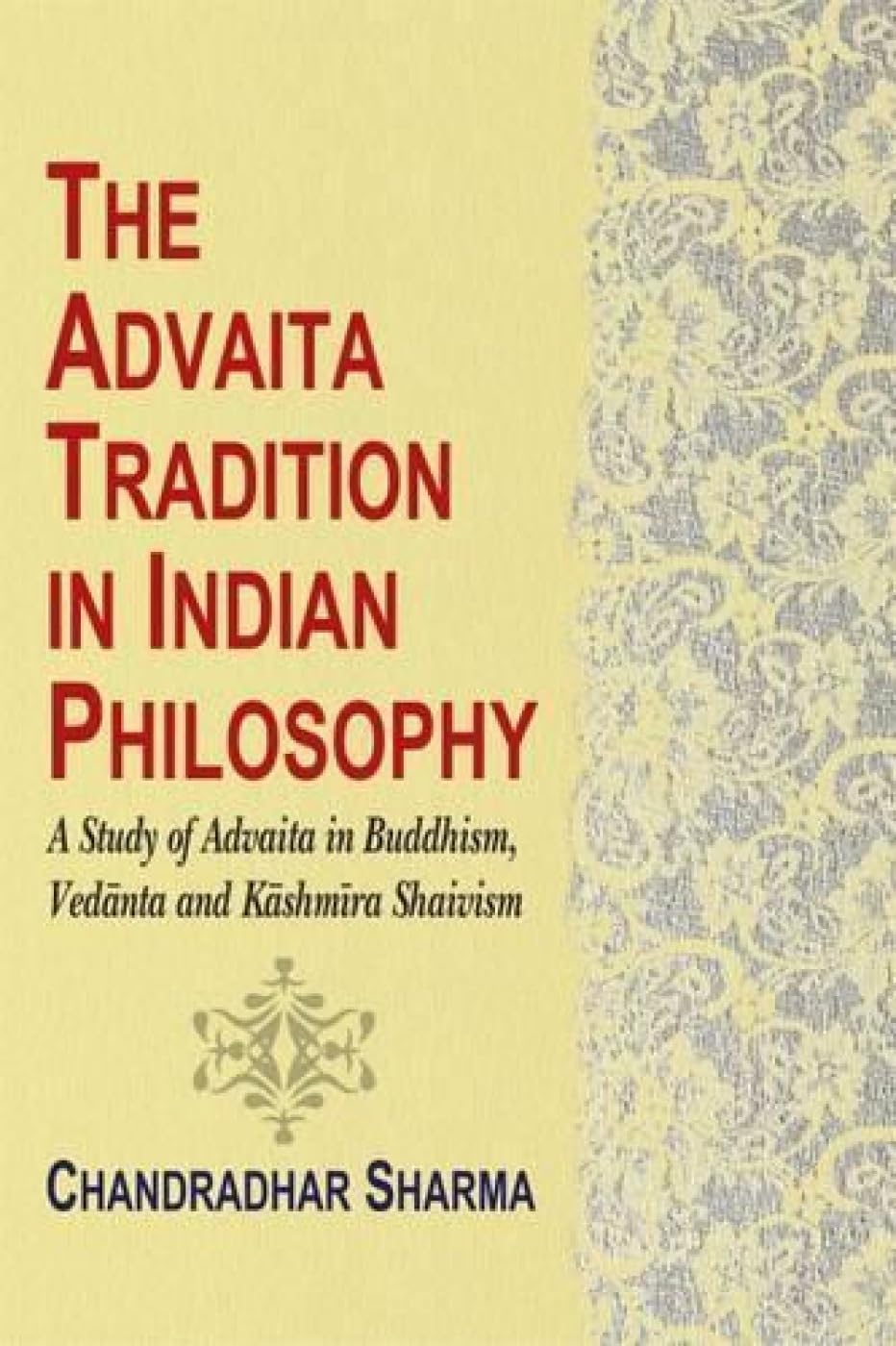 The Advaita Tradition in Indian Philosophy: A Study of Advaita in Buddhism, Vedanta and Kashmira Shaivism Philosophy