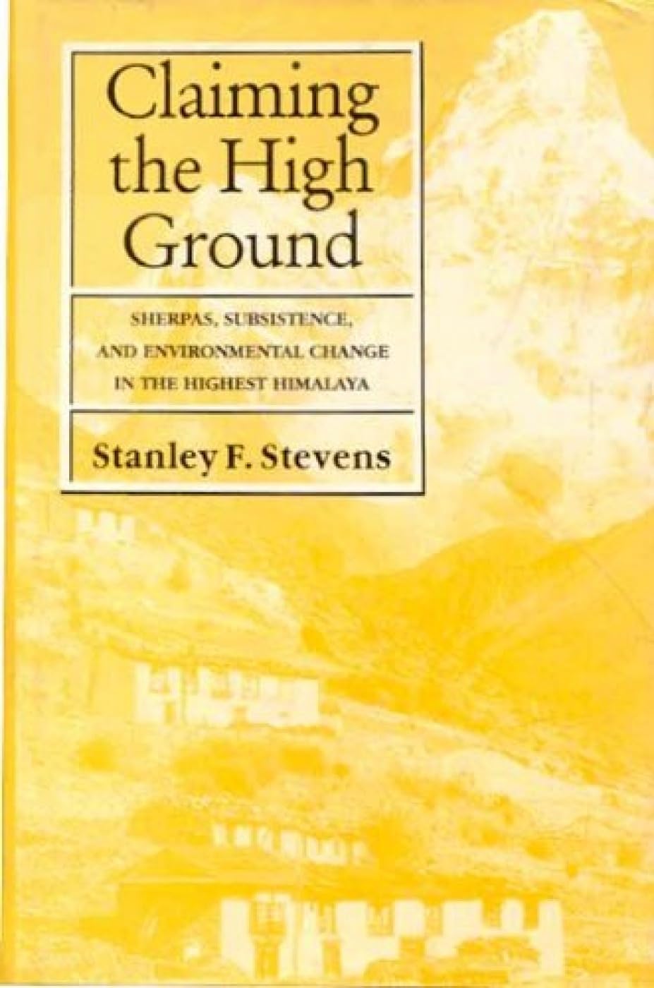 Claiming the High Ground: Sherpas, Subsistence & Environmental Change in the Highest Himalayas General education