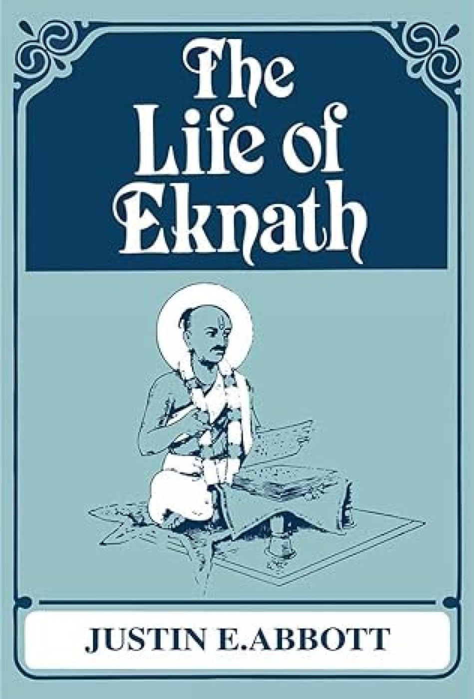 The Life of Eknath: Sri Eknath Charita: Translated from the Bhaktalilamrta Memories