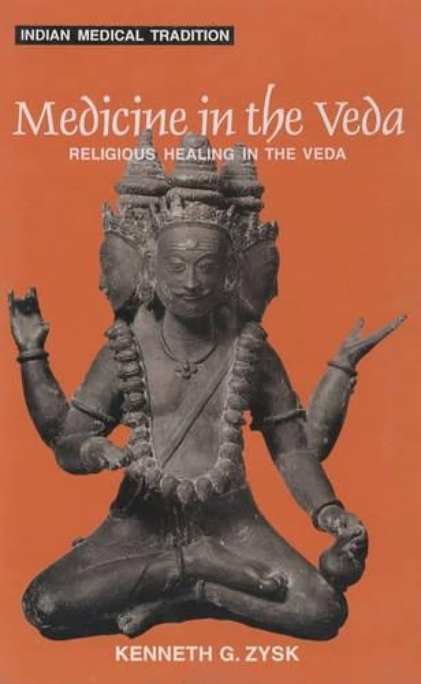 Medicine in the Veda: Religious Healing in the Veda (Indian Medical Tradition S., v. 1) Medicine