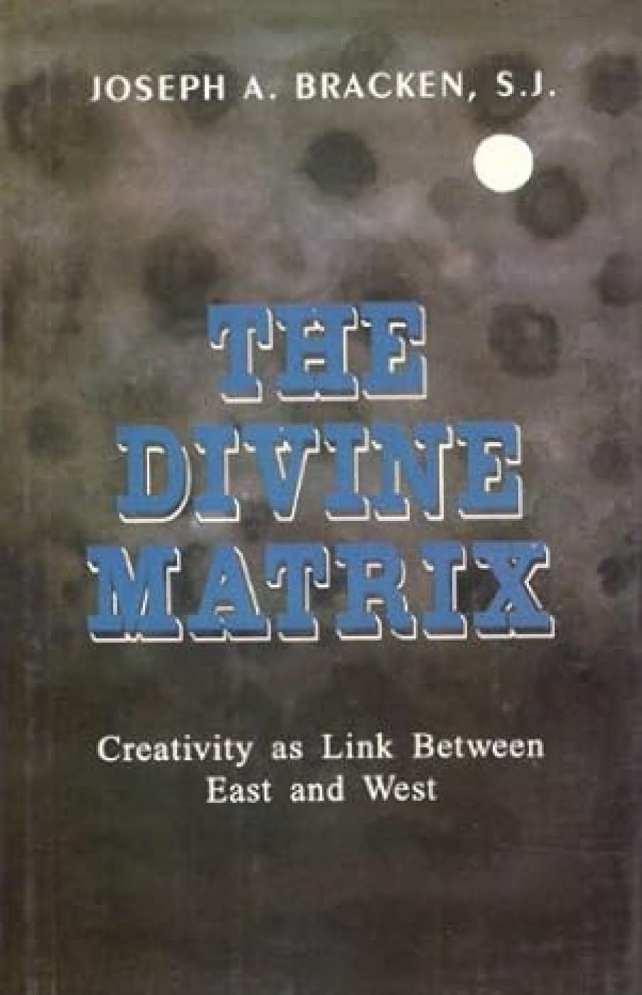 The Divine Matrix: Creativity as Link Between East and West Philosophy