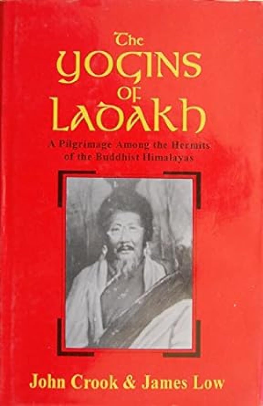 The Yogins of Ladakh: A Pilgrimage Among the Hermits of the Buddhist Himalayas Religion & Esotericism