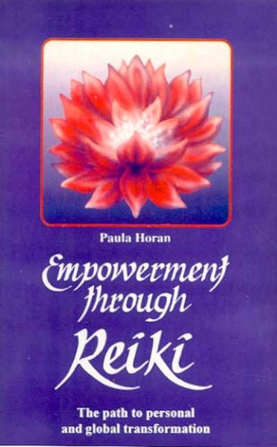 Empowerment Through Reiki: The Path to Personal and Global Transformation Medicine
