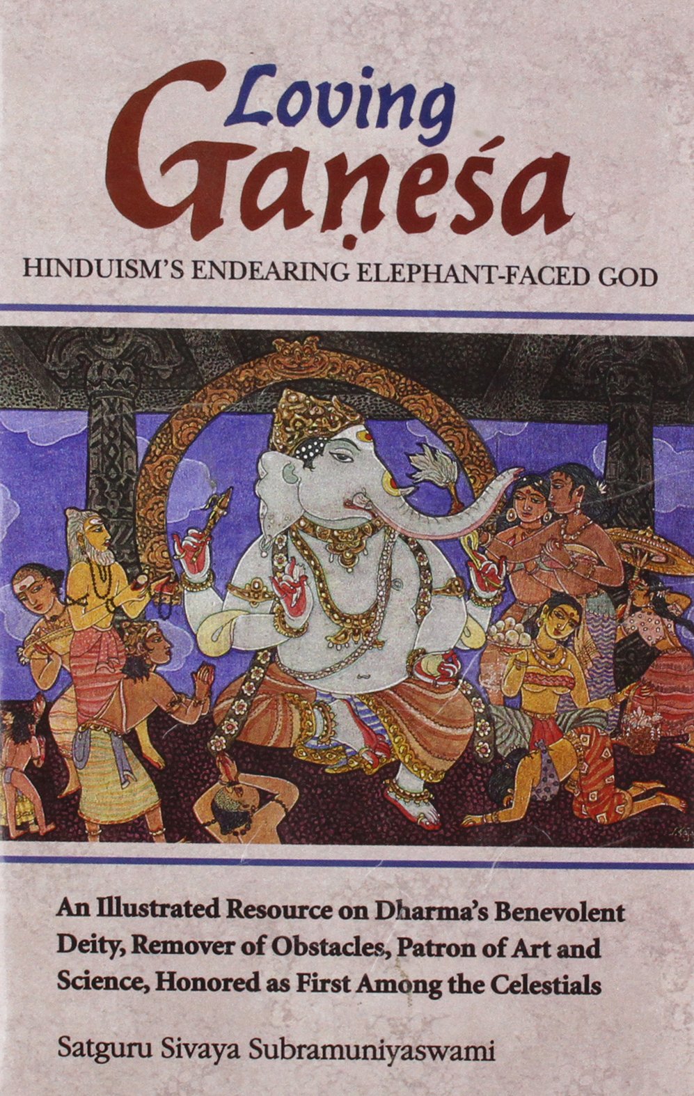 Loving Ganesa: Hinduism's Endearing Elephant Faced God book