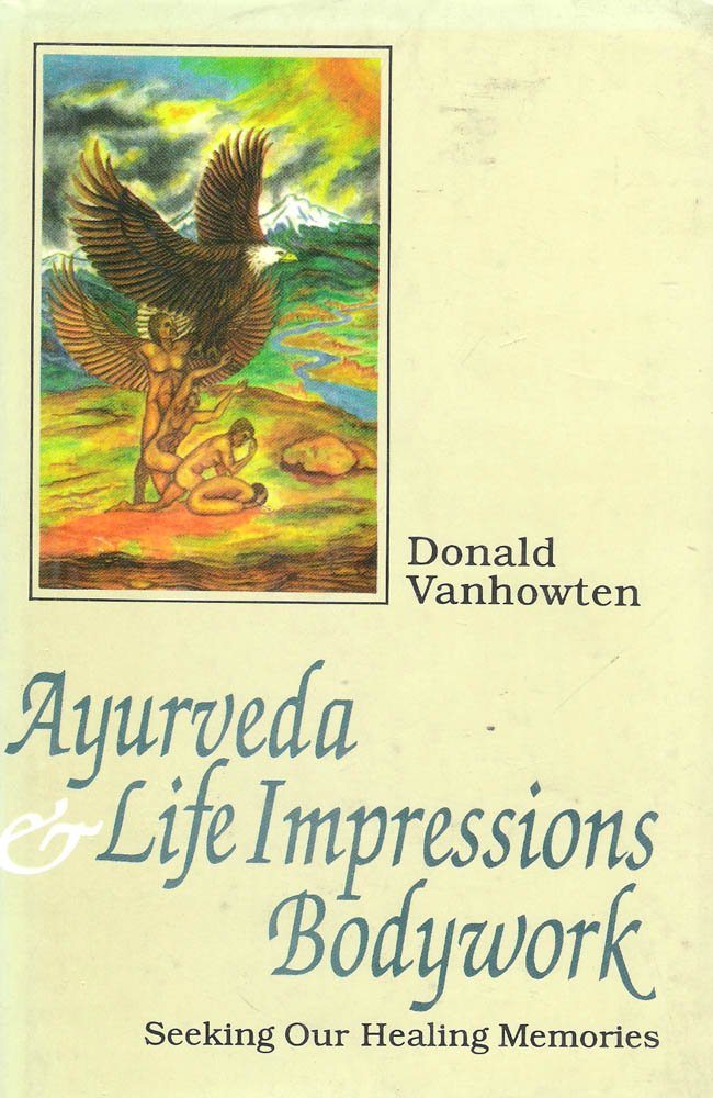 Ayurveda and Life Impressions Body Work: Seeking Our Healing Memories Medicine