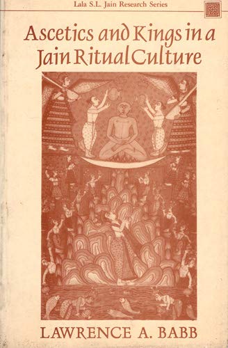 Ascetics and Kings in a Jain Ritual Culture: Vol 11 (Lala S.L. Jain) Books