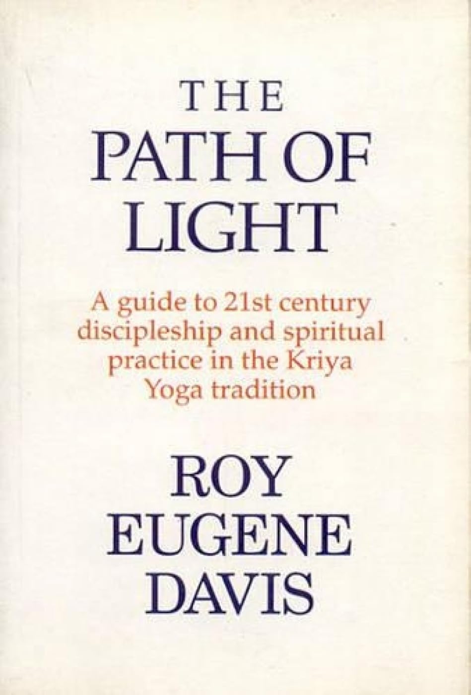 The Path of Light: A Guide to 21st Century Discipleship and Spirtual Practice in the Kriya Yoga Tradition Philosophy