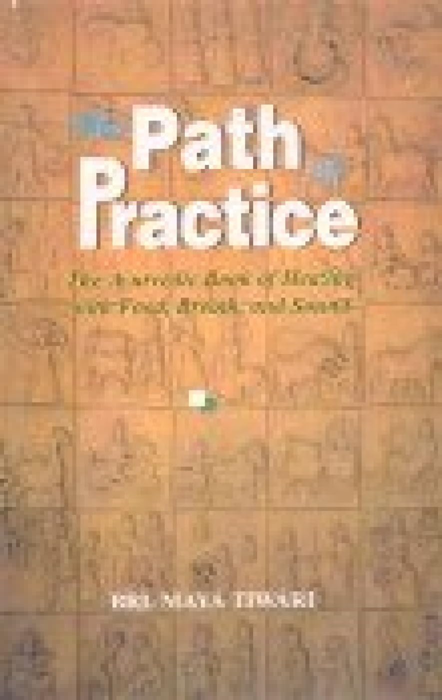 The Path of Practice: Ayurvedic Book of Healing with Food, Breath and Sound Medicine