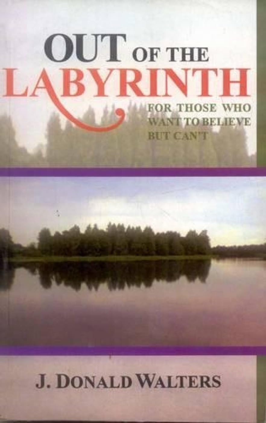 Out of the Labyrinth: For Those Who Want to Believe, But Can't Philosophy