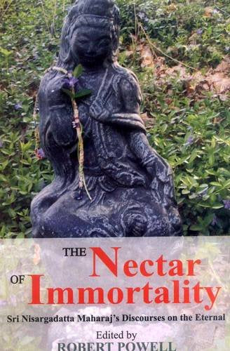 The Nectar of Immortality: Sri Nisargadatta Maharaj's Discourses on the Eternal Philosophy