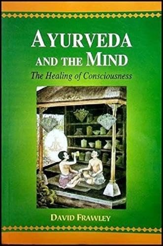 Ayurveda and the Mind: The Healing of Consciousness Health, Nutrition & Fitness
