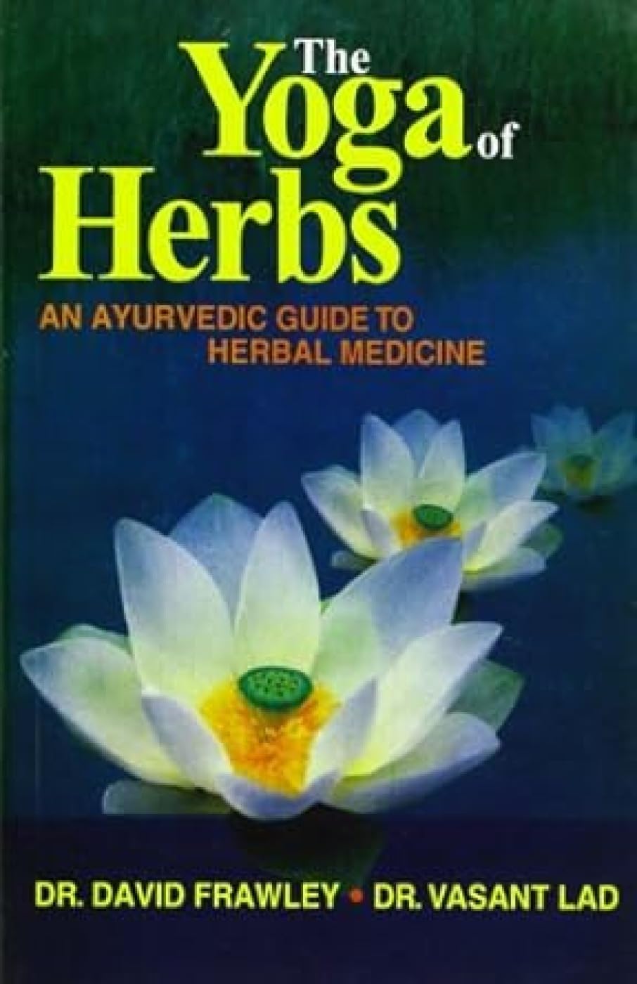 The Yoga of Herbs: An Ayurvedic Guide to Herbal Medicine Health, Nutrition & Fitness