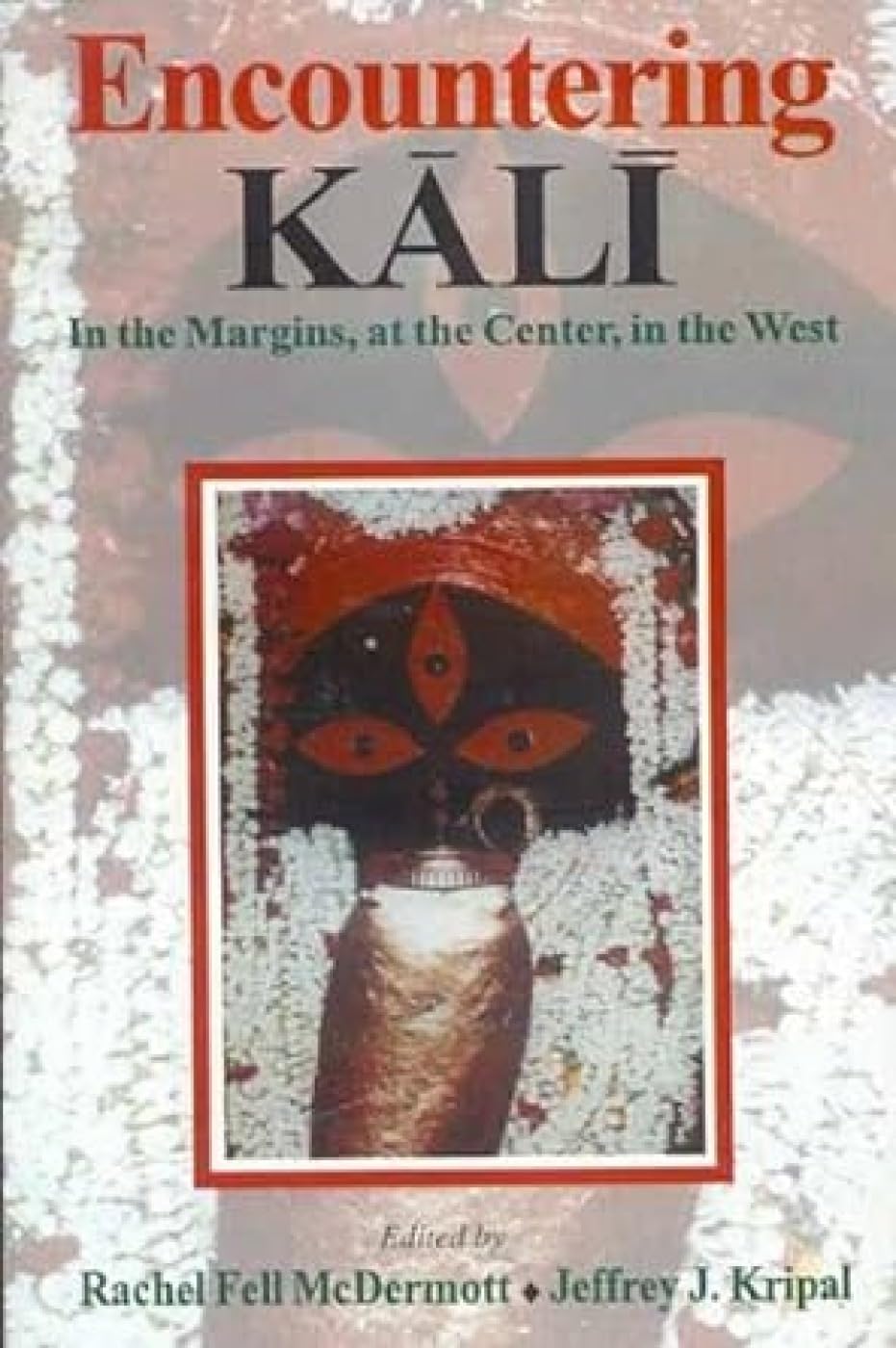 Encountering Kali: In the Margins, at the Center, in the West Religion & Esotericism