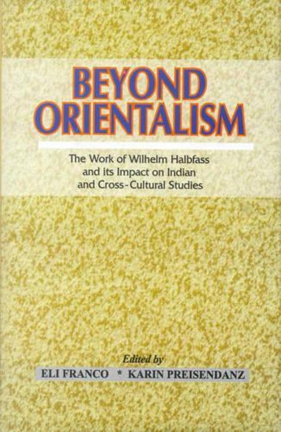 Beyond Orientalism: The Work of Wilhelm Halbfass and Its Impact on Indian Studies Philosophy