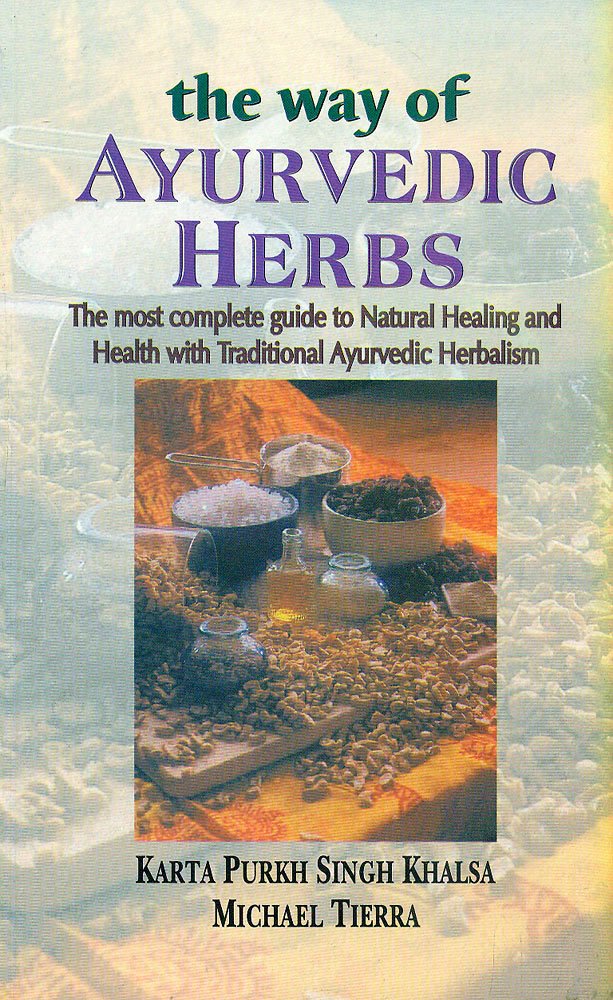 Way of Ayurvedic Herbs: The Most Complete Guide to Natural Healing and Health with Traditional Ayurvedic Herbalism Books
