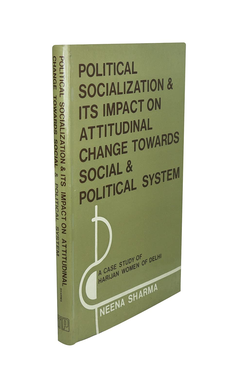 Political Socialization and Its Impact on Attitudinal Change Towards Social and Political System: A Case Study of Harijan Women in Delhi Social Sciences