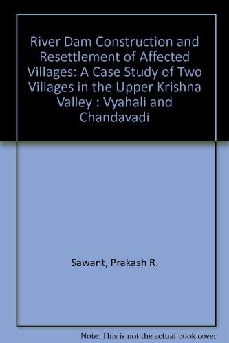 River Dam Construction and Resettlement of Affected Villages: A Case Study of Two Villages in the Upper Krishna Valley : Vyahali and Chandavadi Business & Technology