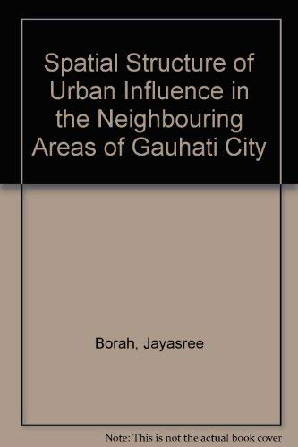 Spatial Structure of Urban Influence in the Neighbouring Areas of Gauhati City Books