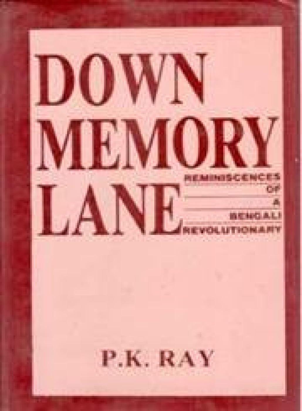 Down Memory Lane: Reminiscences of a Bengali Revolutionary Politics & Society