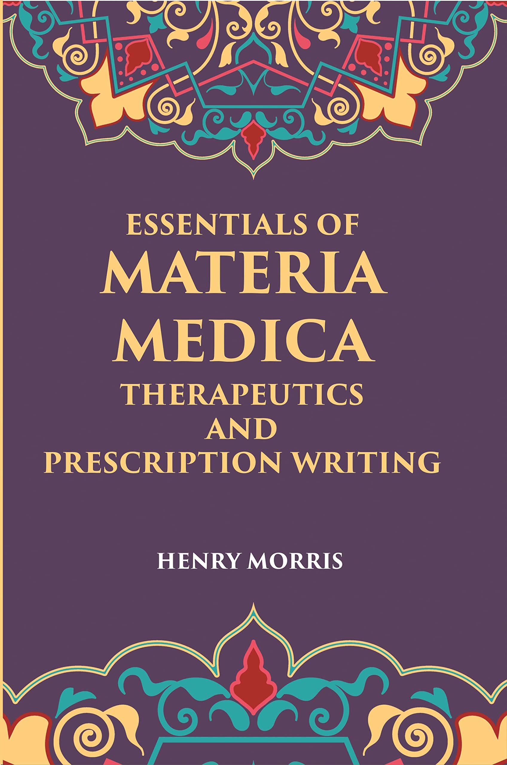 Essentials Of Materia Medica, Therapeutics And Prescription Writing book