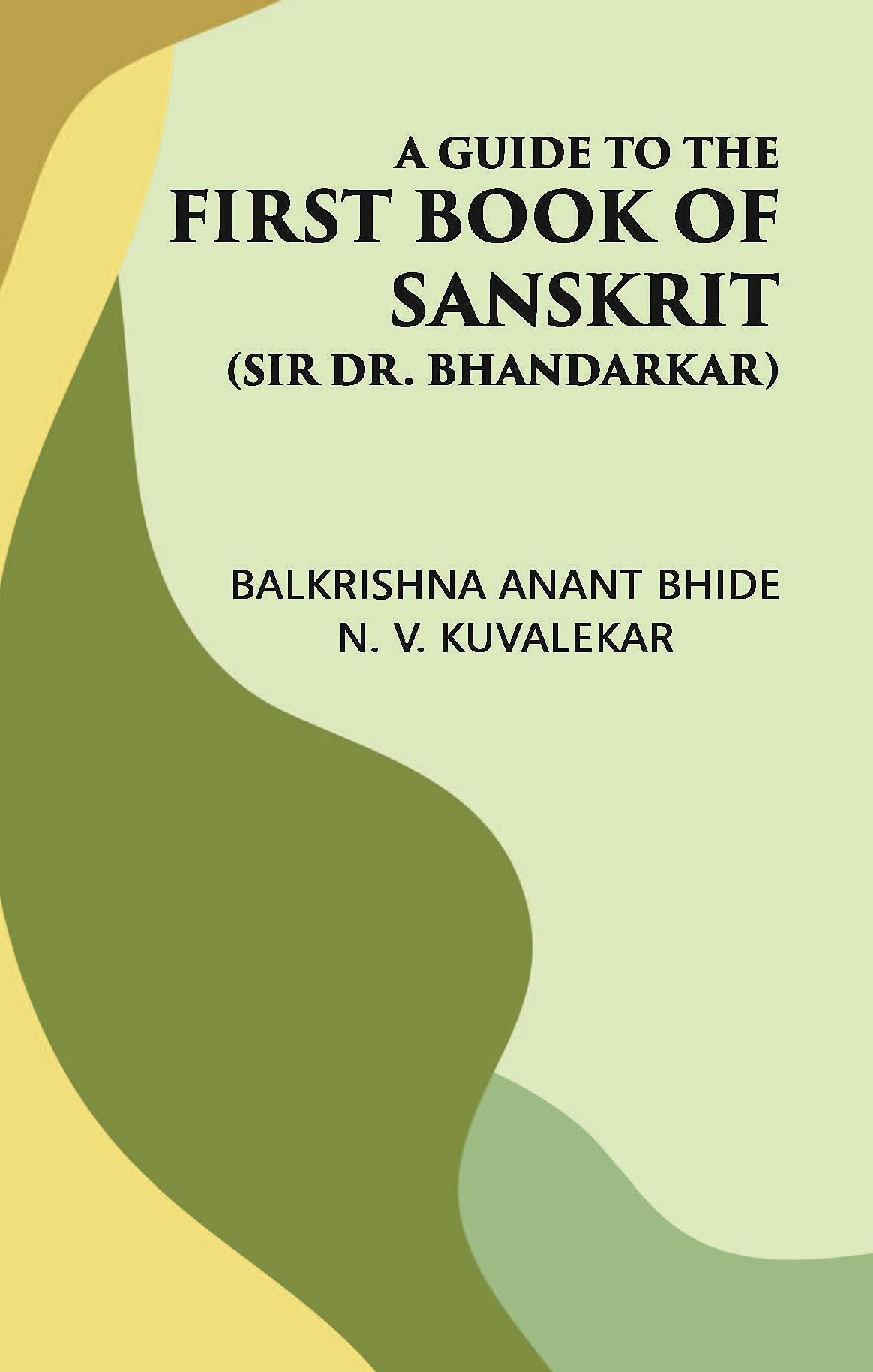 A GUIDE TO THE FIRST BOOK OF SANSKRIT: (Sir Dr. Bhandarkar) Books