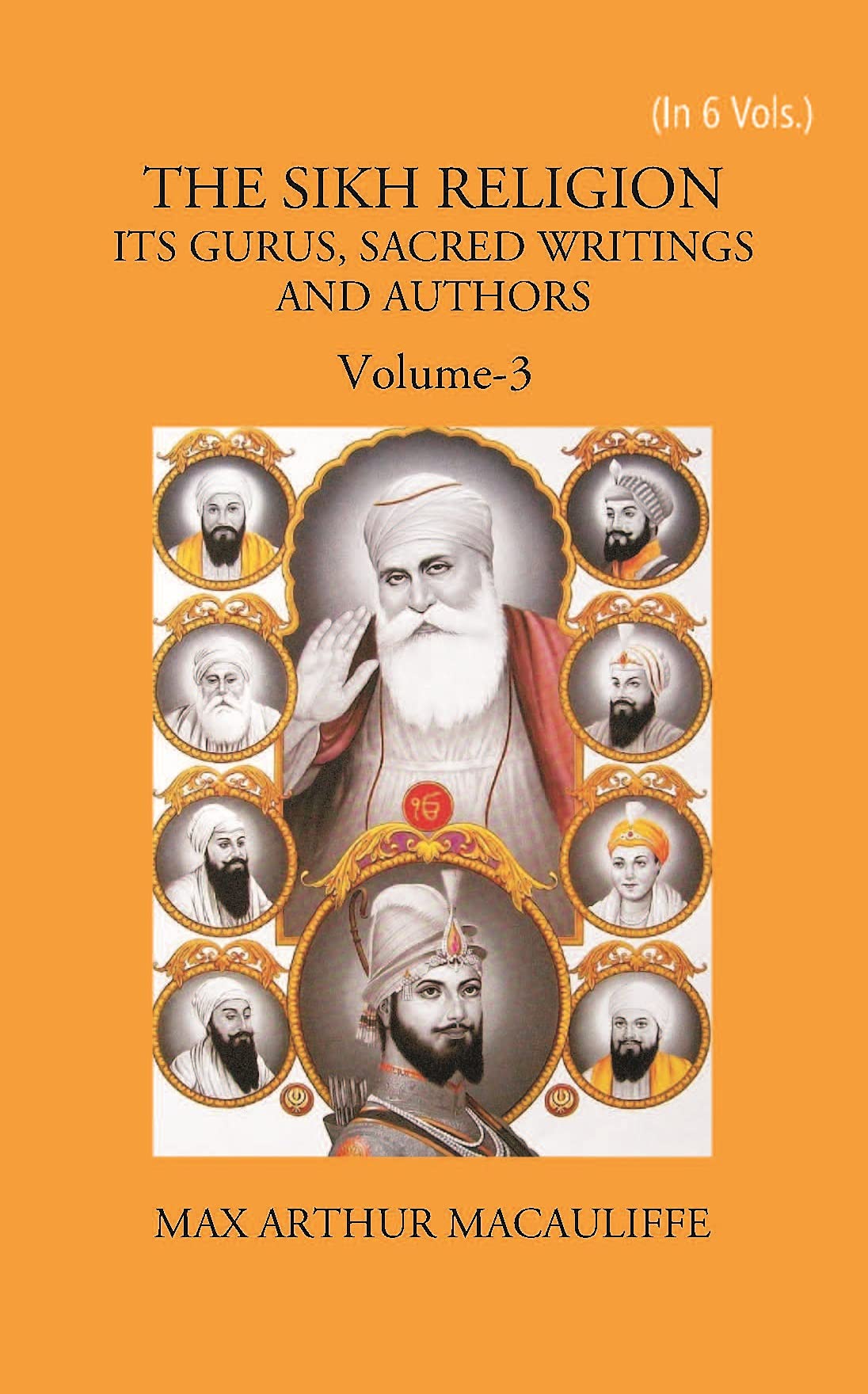 THE SIKH RELIGION: ITS GURUS, SACRED WRITINGS AND AUTHORS Volume Vol. 3rd Books