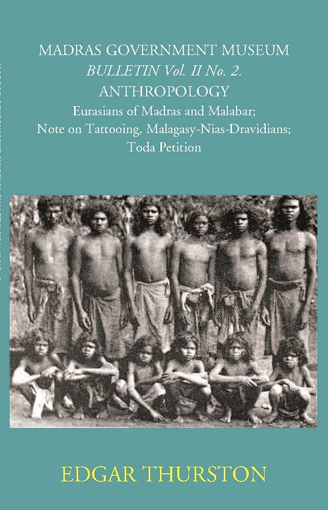 Madras Government Museum Bulletin, Anthropology Eurasians Of Madras And Malabar; Note On Tattooing; Malagasy-Nias-Dravidians; Toda Petition Volume Vol. 2nd, No. 2 Books