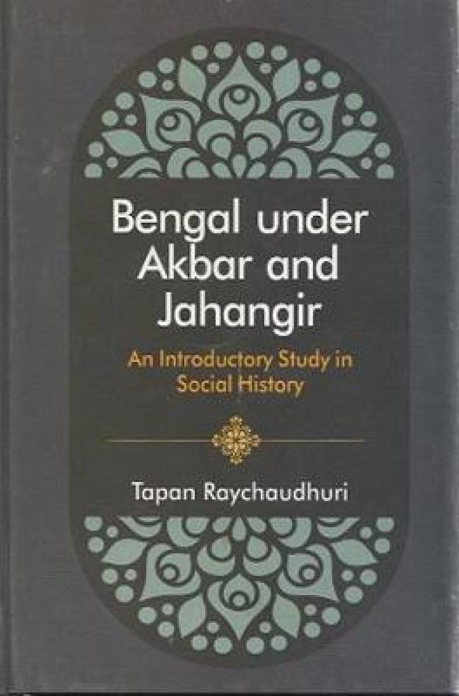 Bengal Under Akbar and Jahangir: An Introductory Study in Social History Politics & History