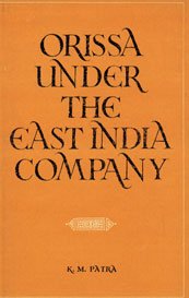 Orissa Under the East India Company K.M. Patra (Author) & M.N. Das (Frwd) K.M. Patra (Author) & M.N. Das (Frwd) Books