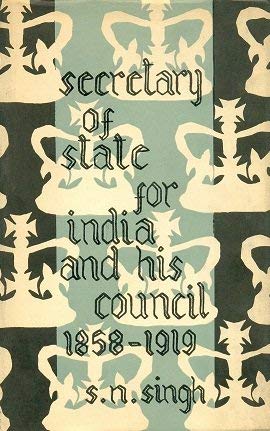 The Secretary of State for India and his Council 1858-1919 S.N. Singh S.N. Singh Books