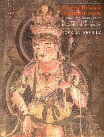 Eleven-Headed Avalokitesvara: Chenresigs, Kuan-yin or Kannon Bodisattva: Its Origin and Iconography Books