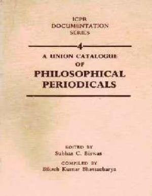 A Union Catalogue of Philosophical Periodicals (ICPR Documentation Series, 4) Subhas C. Biswas (Ed.) & B.K. Bhattacharya Subhas C. Biswas (Ed.) & B.K. Bhattacharya Books