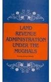 Land Revenue Administration Under The Mughals .: Siddiqi, Noman Ahmad Books