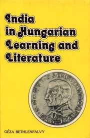 India In Hungarian Learning And Literature: With A Bibliography Of Translations Geza Bethlenfalvy Geza Bethlenfalvy Books