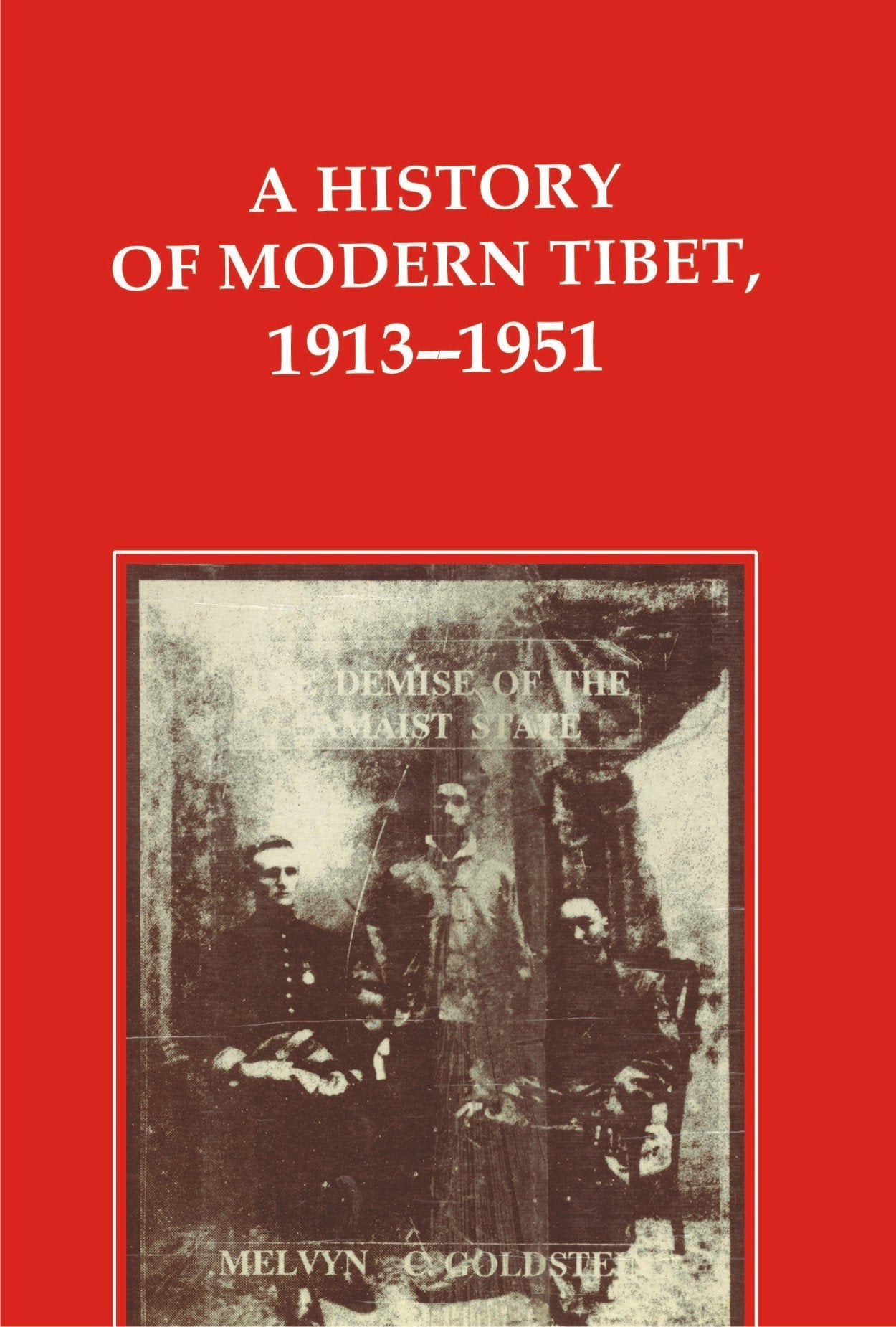 History of Modern Tibet, 1913-1951: Demise of the Lamaist State Politics & History