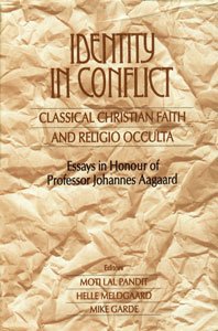 Identity in Conflict: Classical Christian Faith and Religio Occulta--Essays in Honour of Professor Johannes Aagaard Books