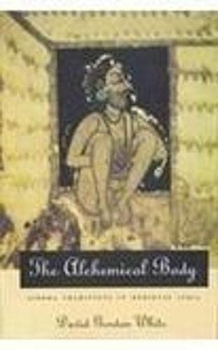 The Alchemical Body: Siddha Traditons in Medieval India Medicine