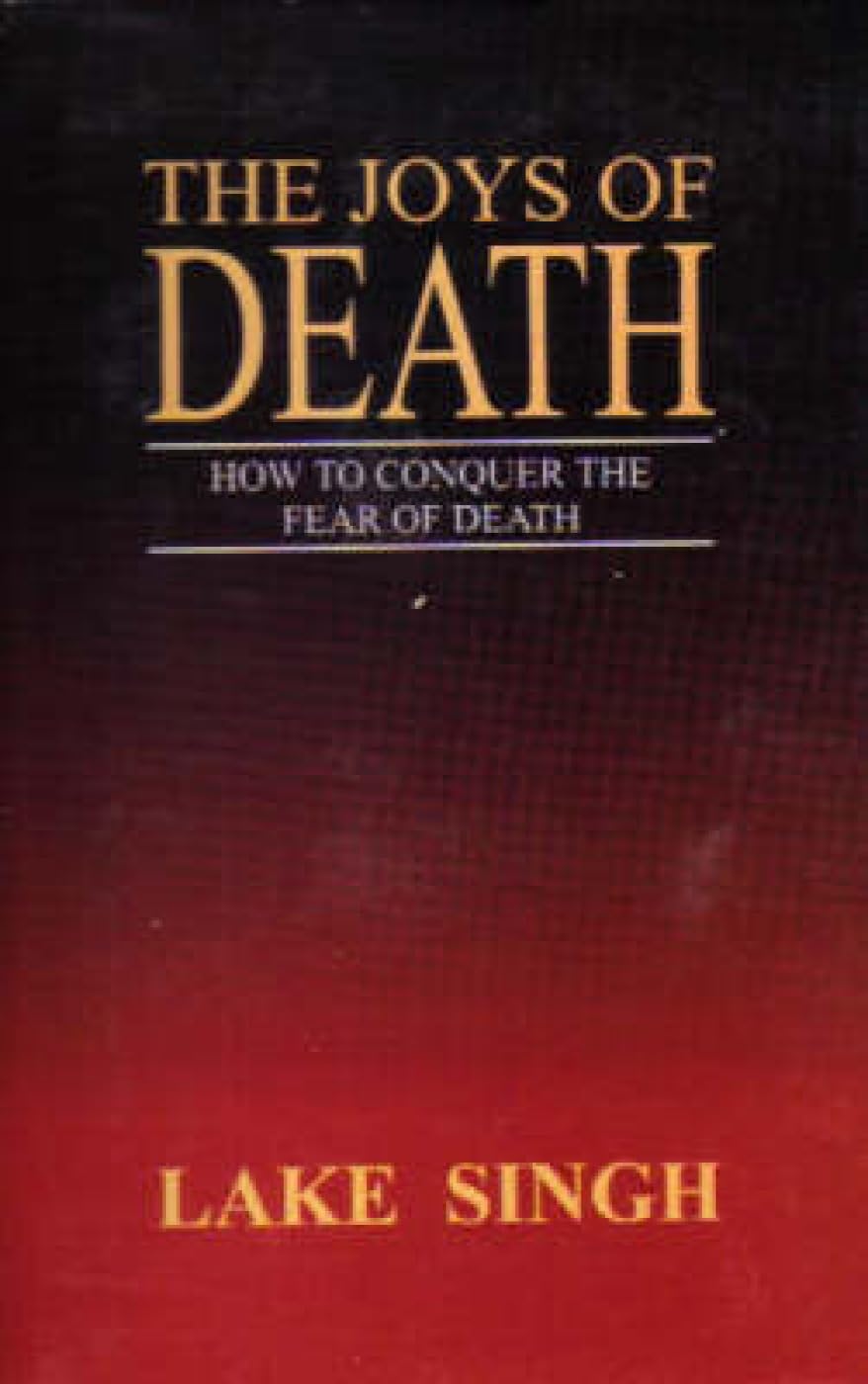 Joys of Death: How to Conquer The Fear of Death Social Sciences