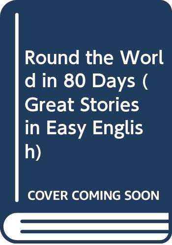 Round the World in 80 Days (Great Stories in Easy English) Classics
