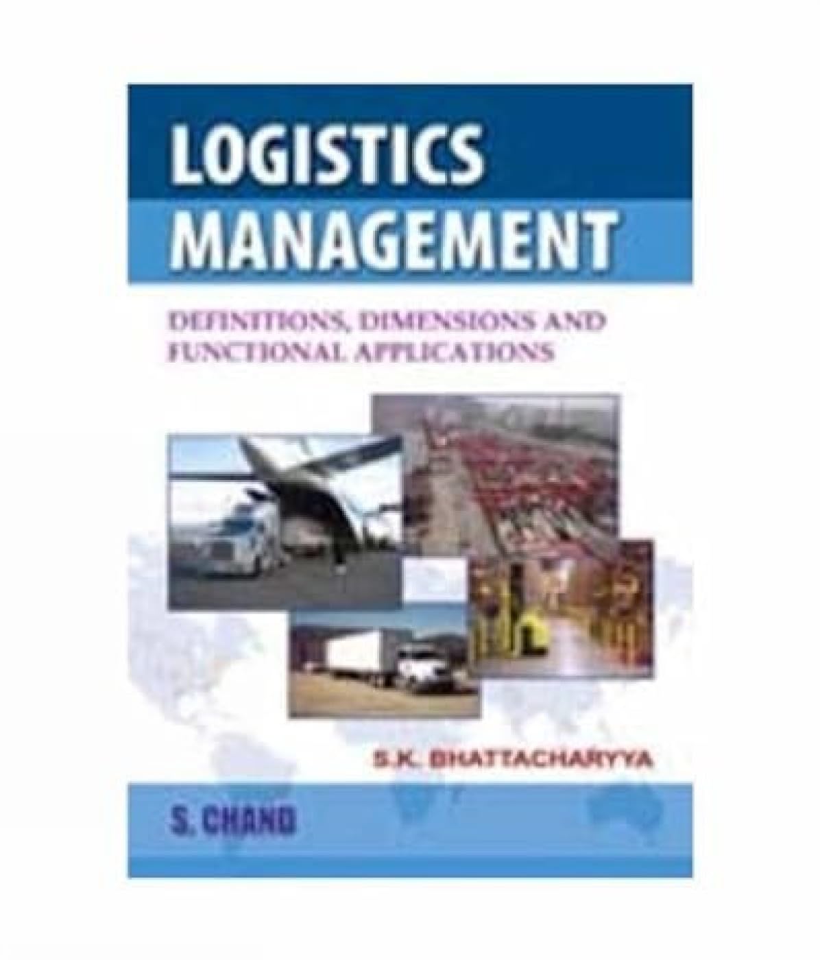 Logistics Management: Defnition, Dimensions and Functional Applications book