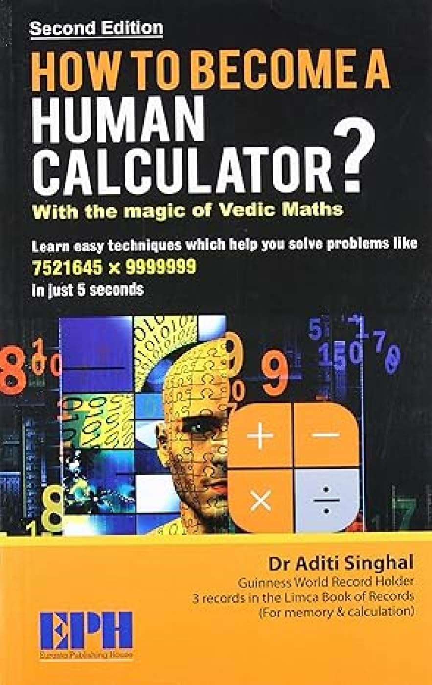 How to Become a Human Calculator?: With the Magic of Vedic Maths Mathematics