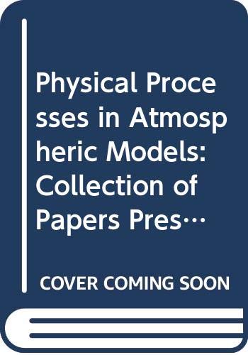 Physical Processes in Atmospheric Models: Collection of Papers Presented at the Indo-Us Seminar on Parameterization of Sub-Grid Scale Processes in ... Climate, Iitm, Pune, India, 6-10 August Geology & Geography