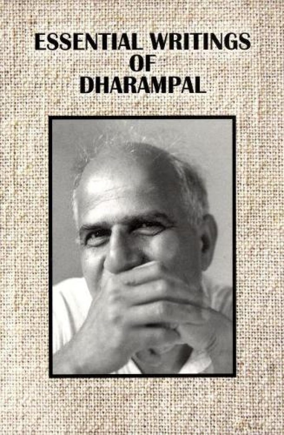 Essential Writings of Dharampal Politics & History