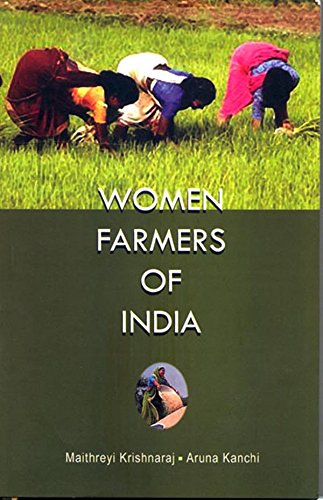 WOMEN FARMERS IN INDIA Maithreyi Krishnaraj & Aruna Kanchi Maithreyi Krishnaraj & Aruna Kanchi Books