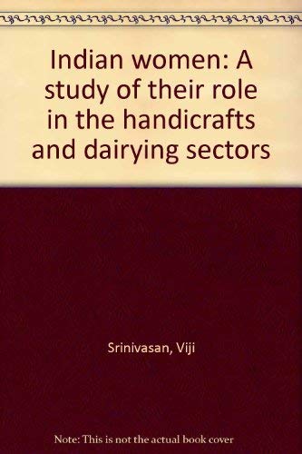 INDIAN WOMEN: A STUDY OF THEIR ROLE IN THE HANDICRAFTS AND DAIRYING SECTORS Books