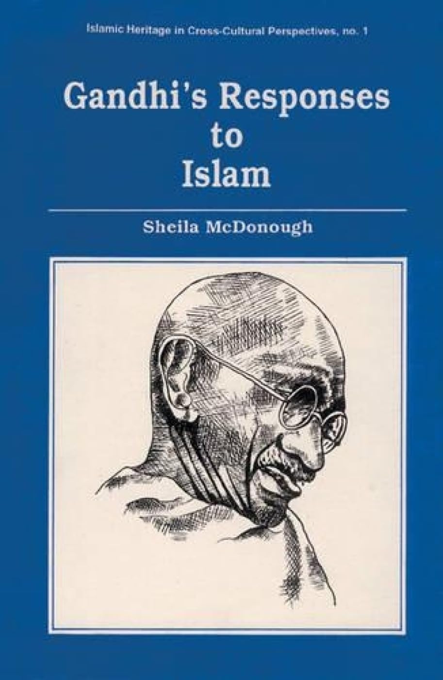 Gandhi's Responses to Islam (Islamic Heritage in Cross-cultural Perspectives, Band 1) Religion & Esotericism