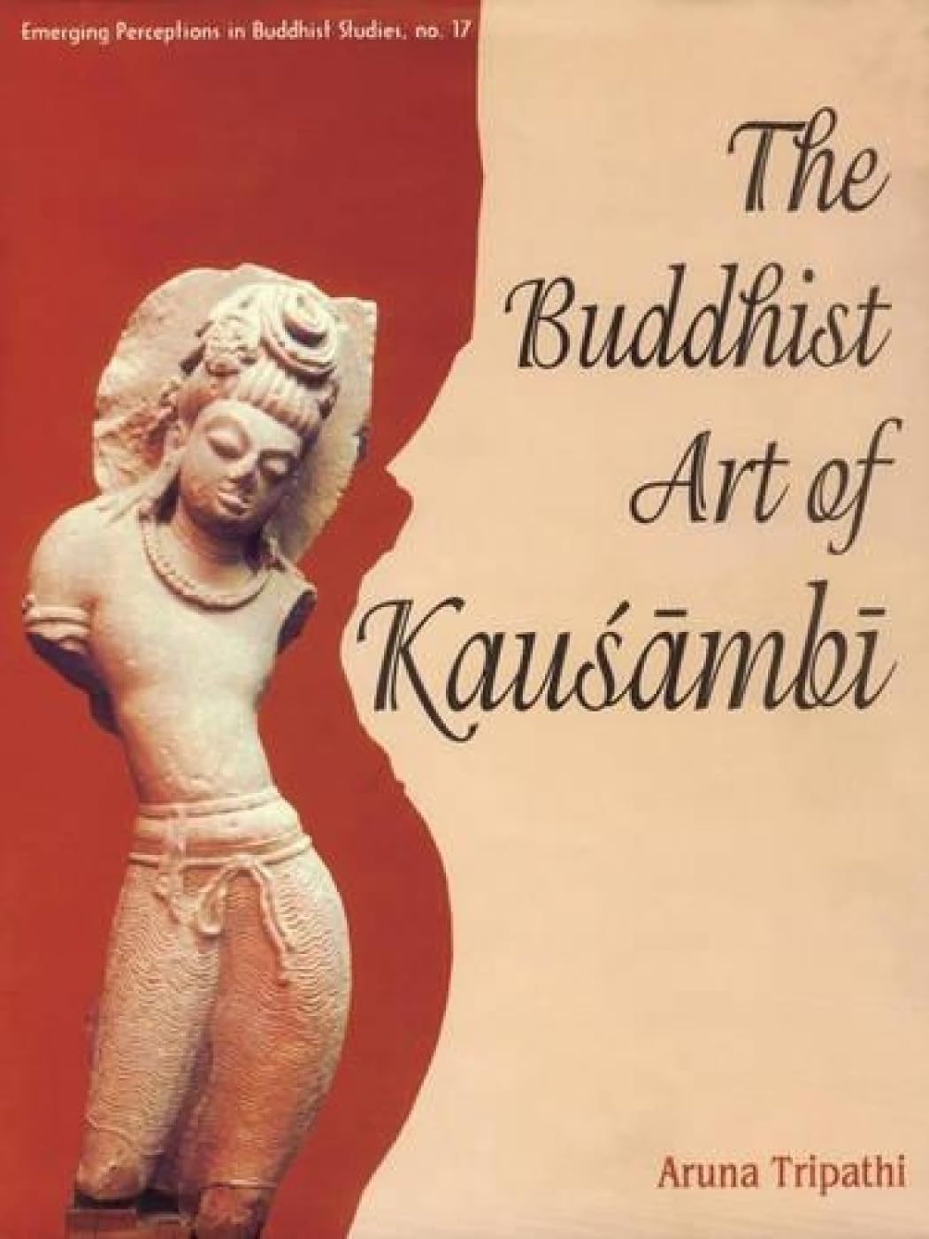 The Buddhist Art of Kausambi: From 300 BC to AD 550 Film, Art & Culture