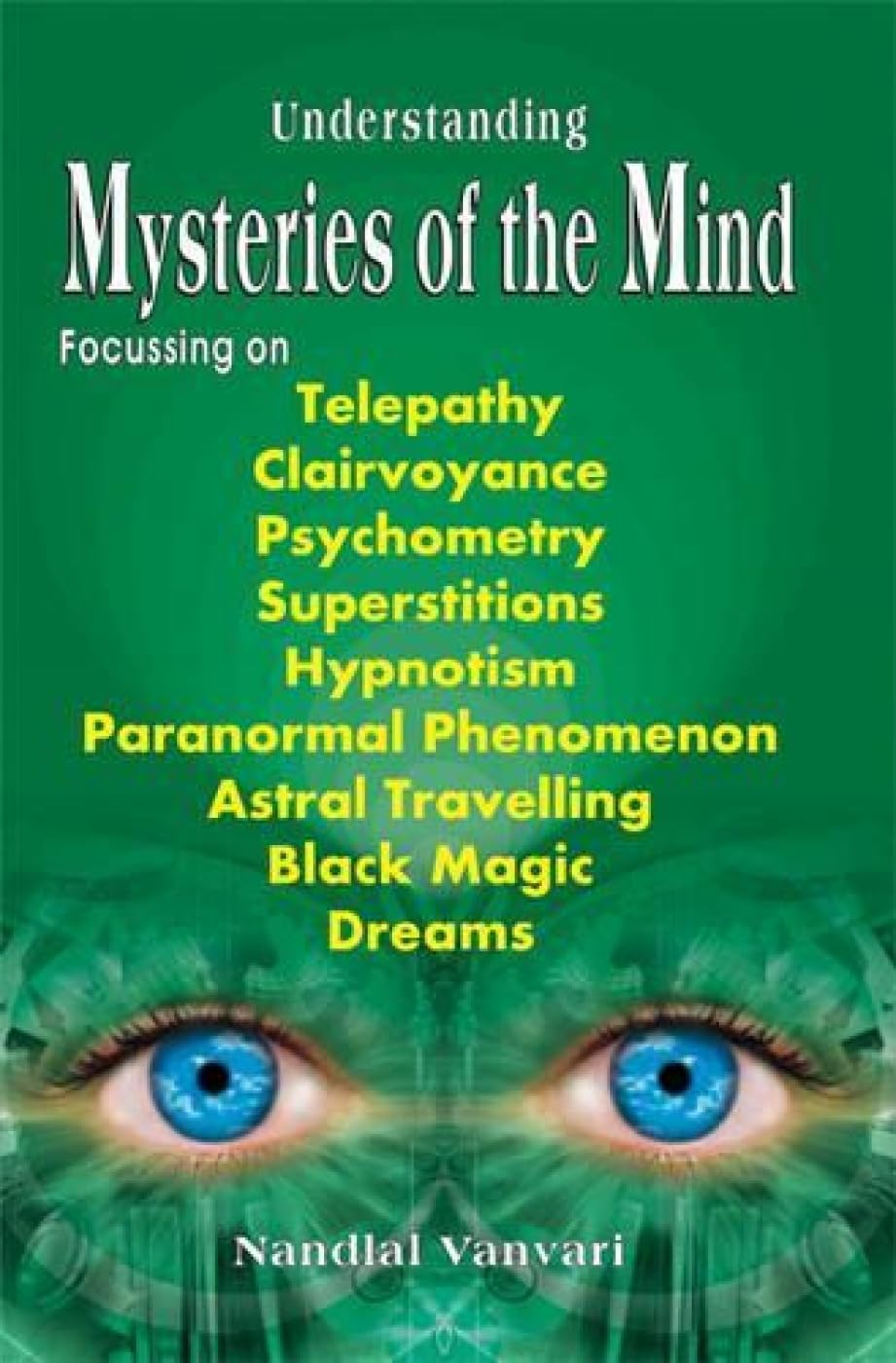 Understanding Mysteries of the Mind: Focusing Telepathy, Clairvoyance, Superstitions, Hypnotism Religion & Esotericism