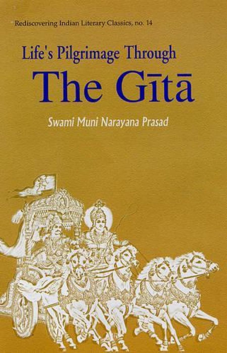 Life's Pilgrimage Through the Gita (Rediscovering India's Classics, No. 14) Philosophy