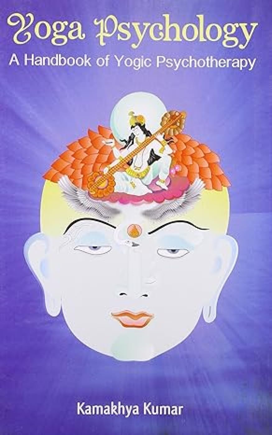 Yoga Psychology: A Handbook of Yogic Psychotherapy Medicine